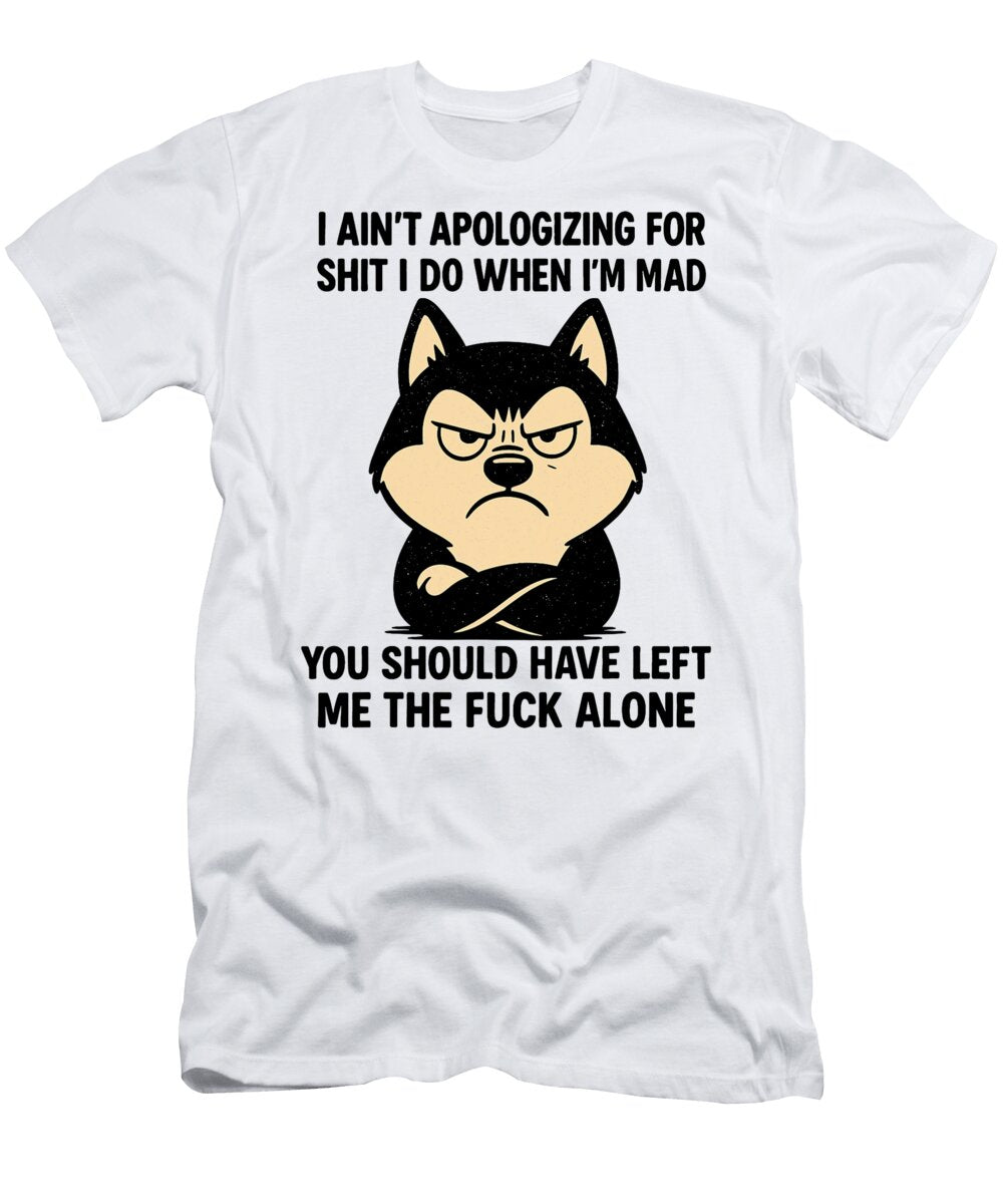 Husky Dog Aint Apologizing for Shit I Do When Studi Alex T-Shirt