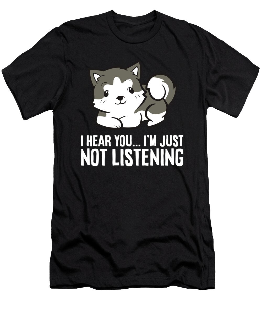Husky Dog I Hear You Im Just Not Listening Siberian Husky Eq Designs T-Shirt
