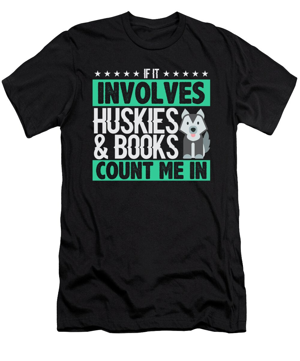 Husky Dog Lover If It Involves Huskies and Books Count Me in Book Lover Kanig Designs T-Shirt