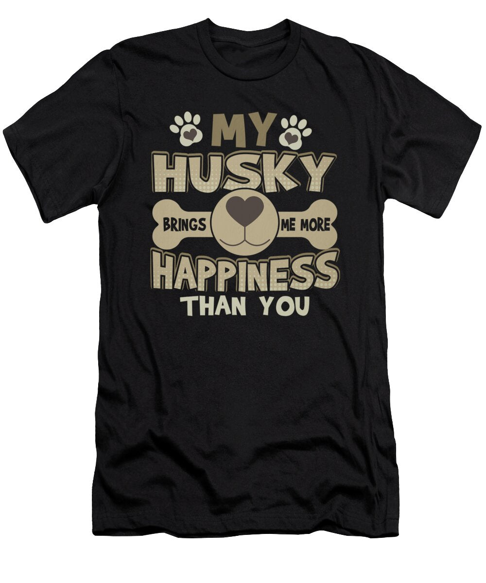 Husky Dog Lover My Husky Brings Me More Happiness Than You Do Kanig Designs T-Shirt