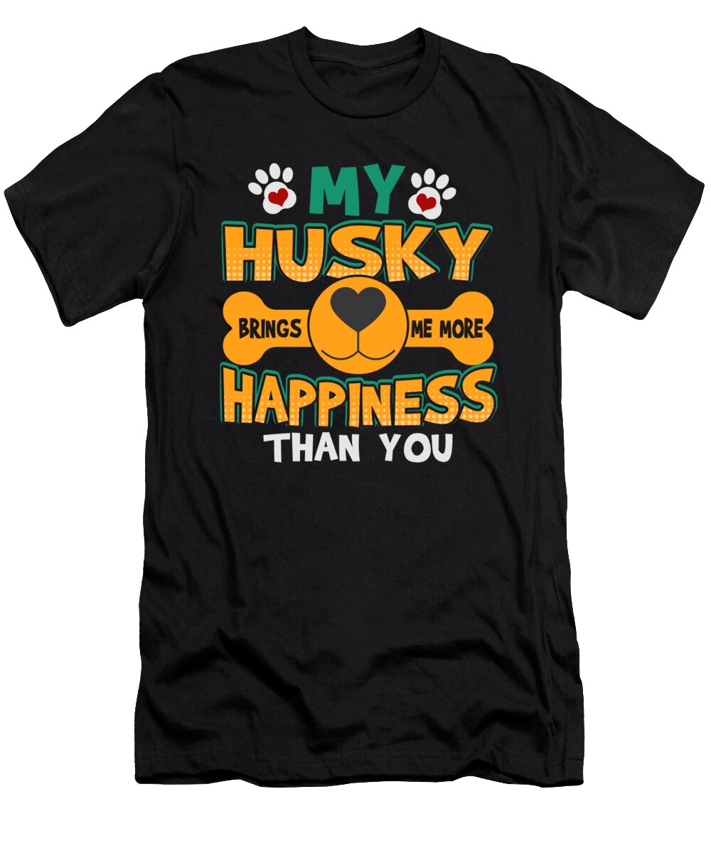 Husky Dog Lover My Husky Brings Me More Happiness Than You Kanig Designs T-Shirt