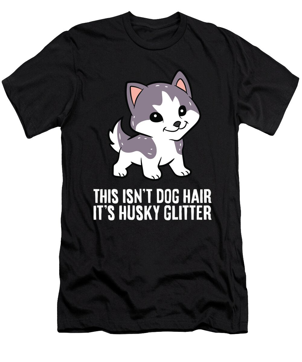 Husky Dog This Isnt Dog Hair Its Husky Glitter Cute Husky Eq Designs T-Shirt