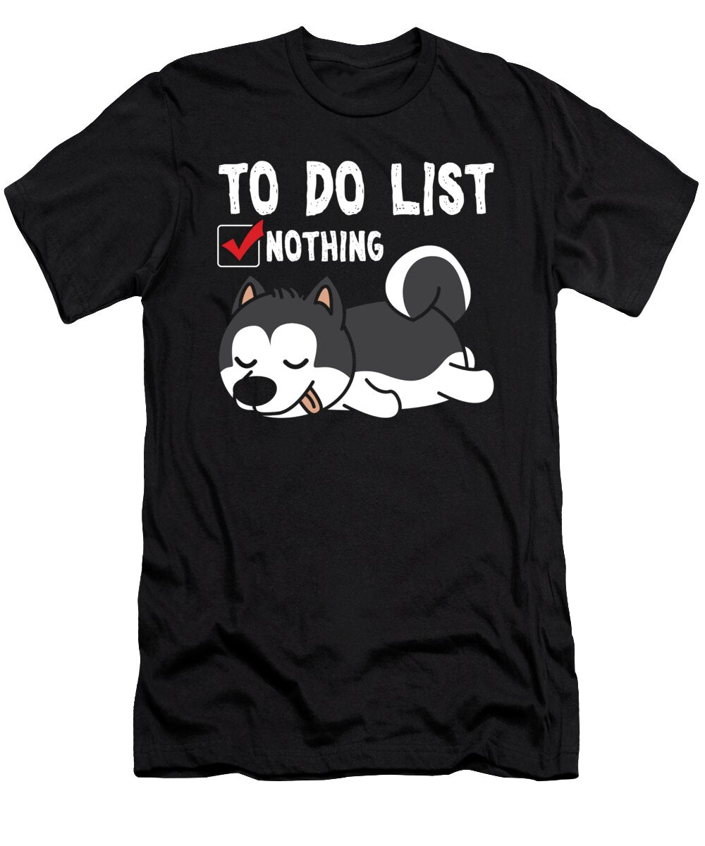 Husky Dogs Puppy Animal Owners Doggie Pets Gift to Do List Funny Nothing Thomas Larch T-Shirt