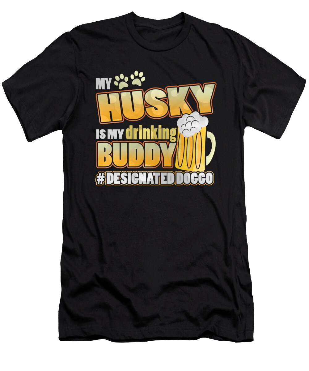 Husky Drinking Buddy Hashtag Designated Doggo Jacob Zelazny T-Shirt