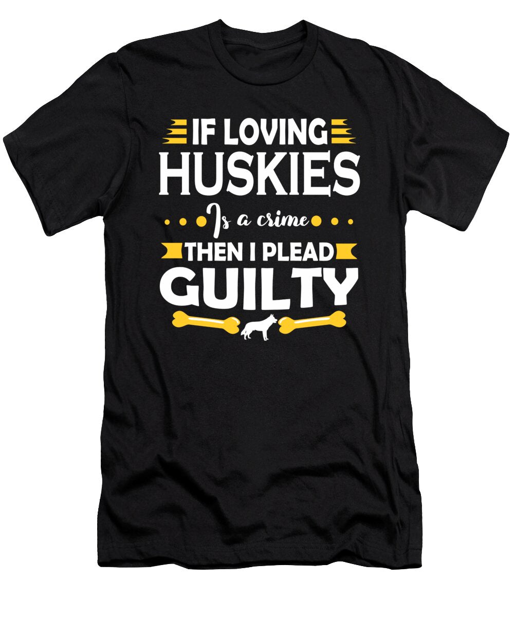 Husky Lover Pleading Guilty Quote Dusan Vrdelja T-Shirt