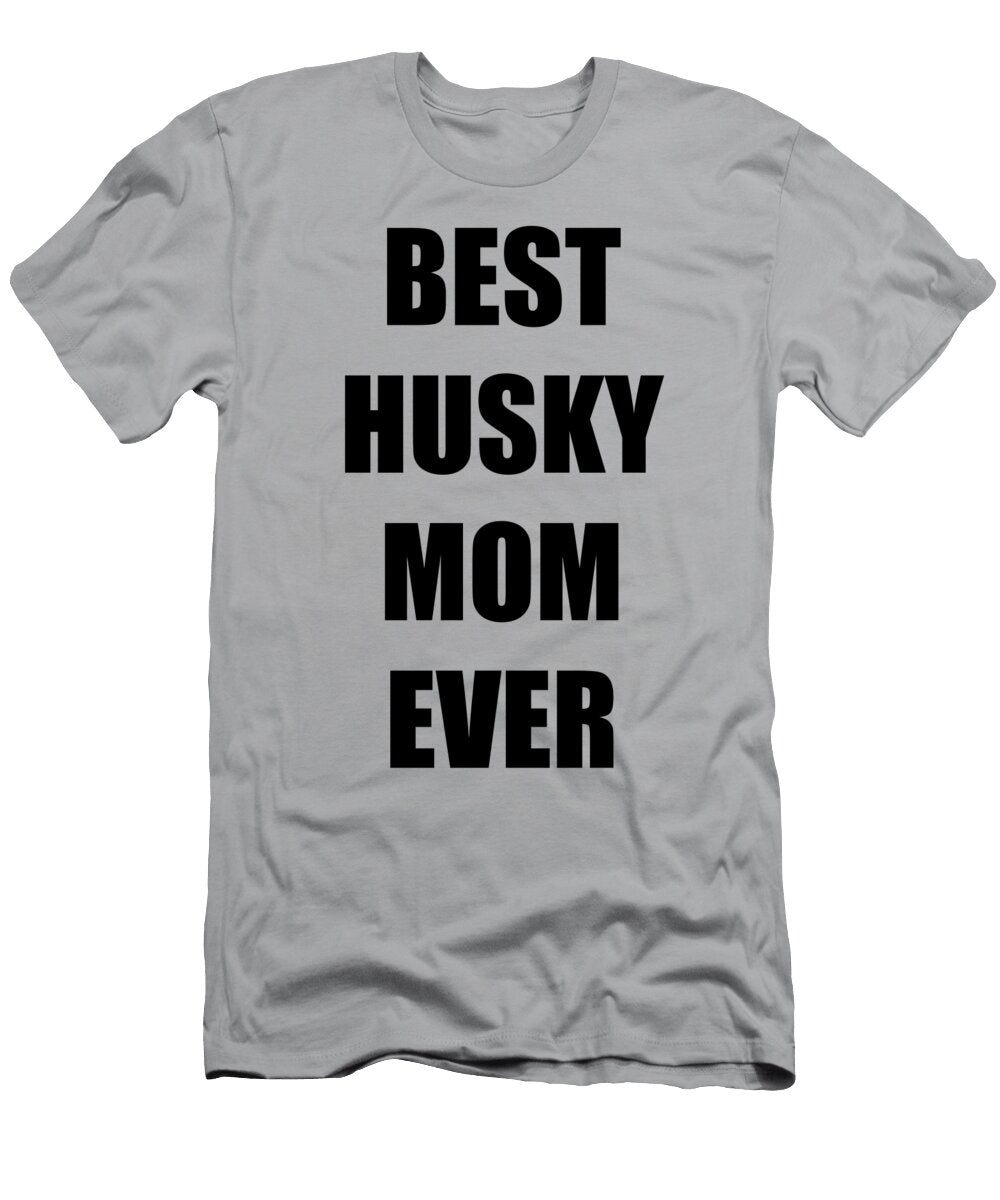 Husky Mom Dog Lover Funny Gift Idea Funny Gift Ideas T-Shirt