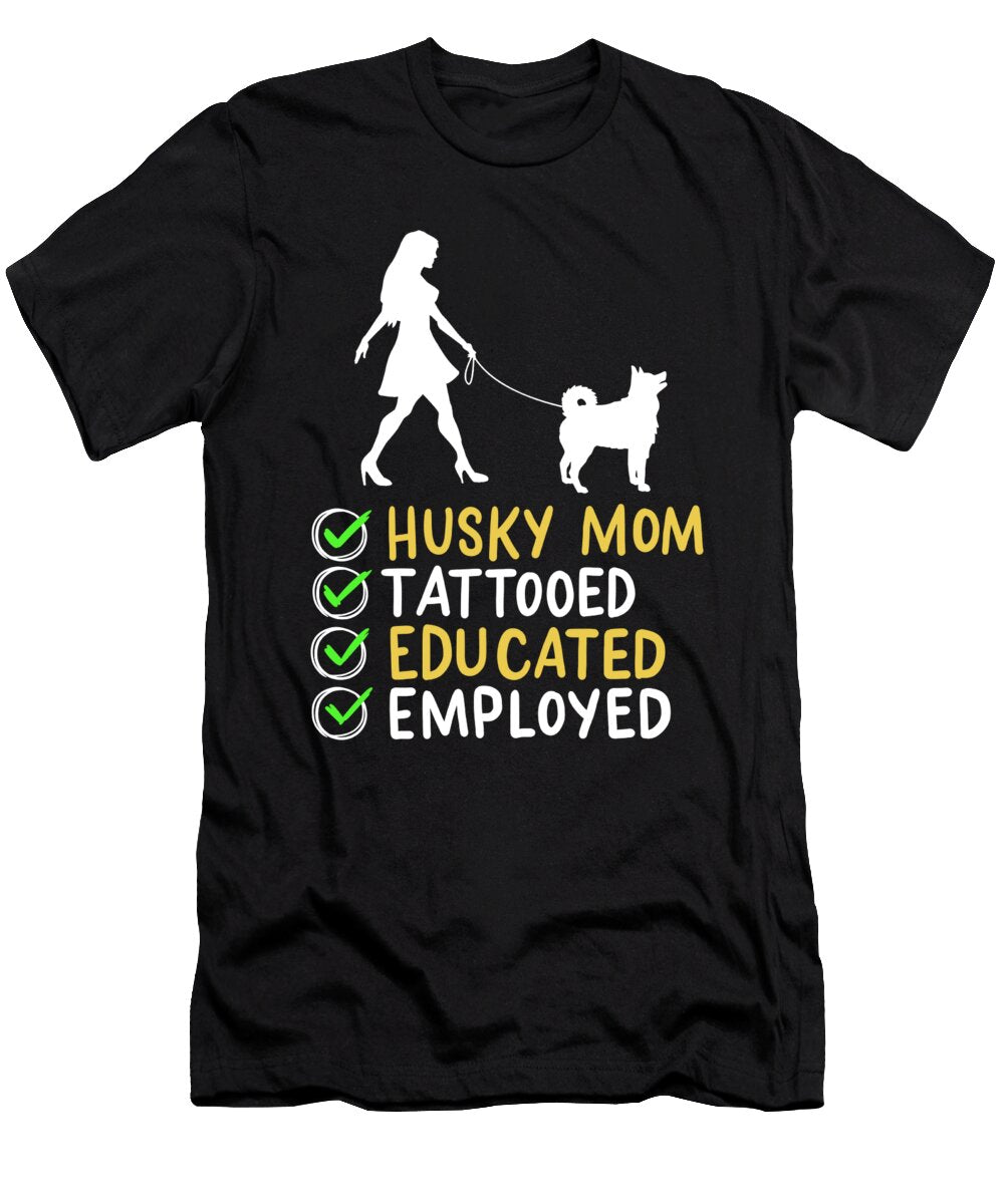 Husky Mom Tattooed Educated Employed Pet Dog Mama Haselshirt T-Shirt