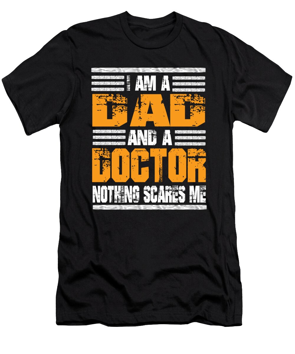 I Am a Dad and a Doctor Nothing Scares Me Steven Zimmer T-Shirt