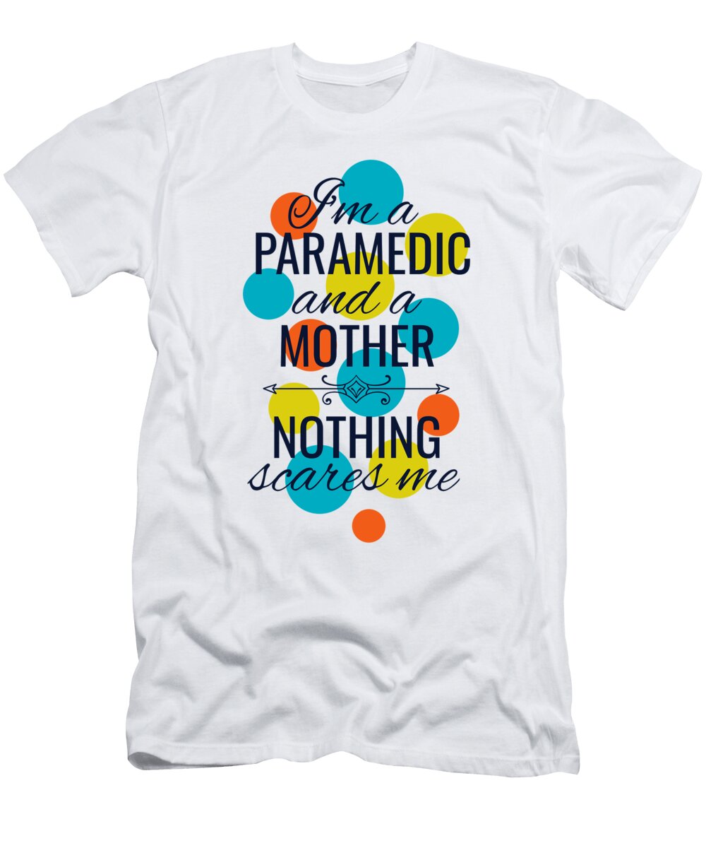 I Am a Paramedic and a Mother Gift Emt Mom Funny Present Nothing Scares Me Gag Funny Gift Ideas T-Shirt