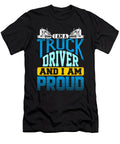 I Am a Truck Driver and I Am Proud Semi Truck Jacob Zelazny T-Shirt
