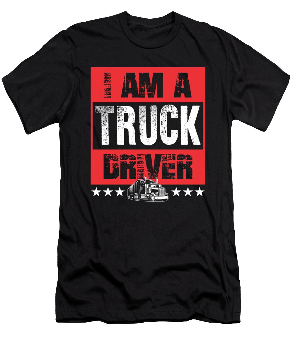 I Am a Truck Driver Semi Truck Jacob Zelazny T-Shirt