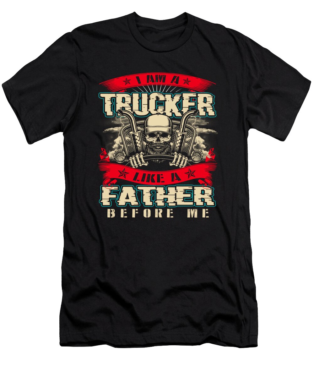 I Am a Trucker Like My Father Before Me Do Tran Quang T-Shirt