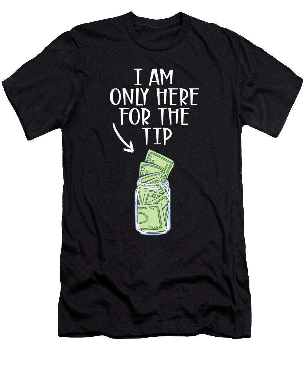 I Am Only Here for the Tip Bartender Me T-Shirt