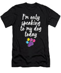 I Am Only Speaking to My Dog Today Dogs Owner Puppy Gift Thomas Larch T-Shirt