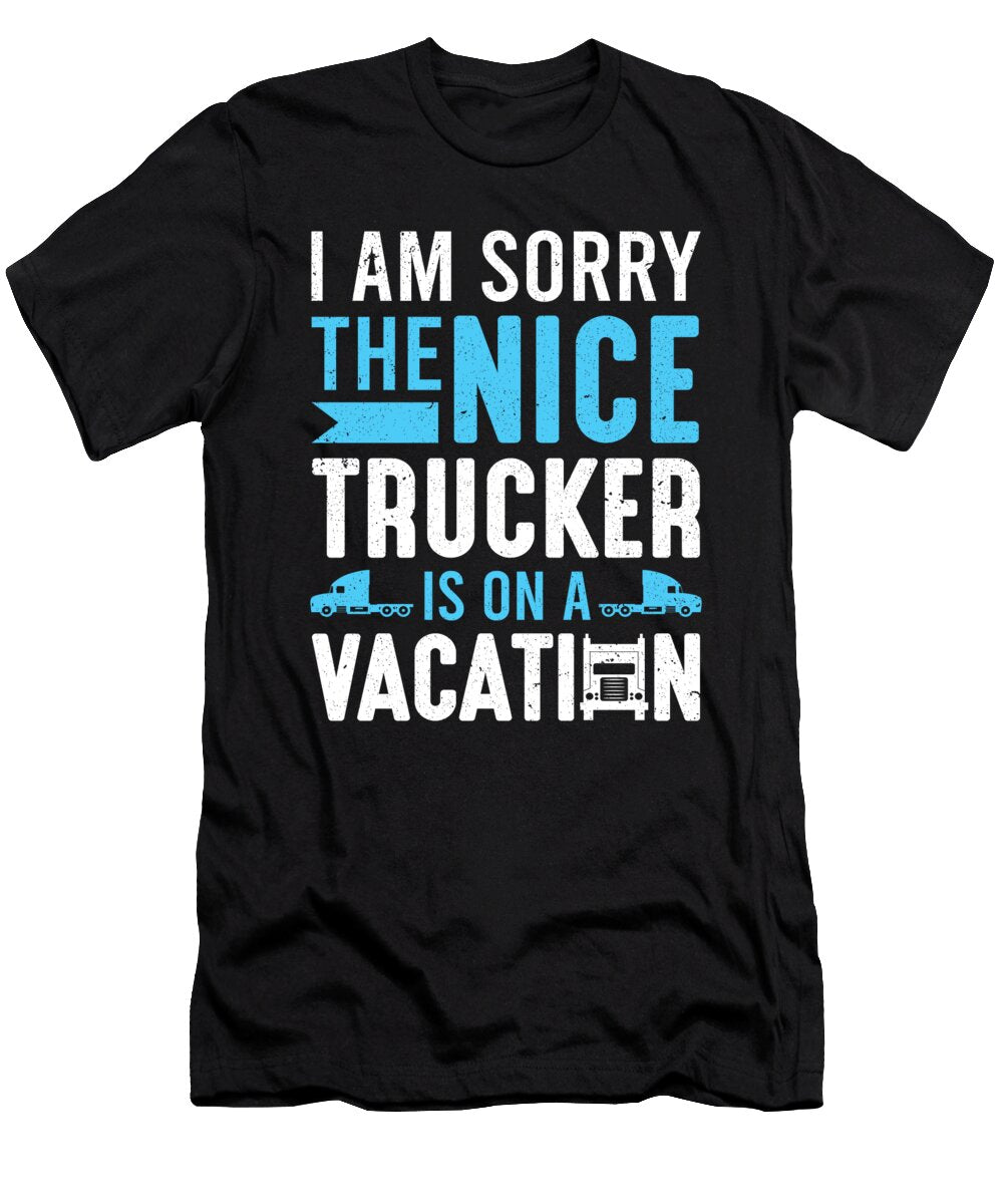 I Am Sorry the Nice Trucker Is on a Vacation Truck Colorfulsnow T-Shirt