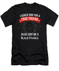 I Asked God for a True Friend So He Sent Me a Black Poodle Jose O T-Shirt