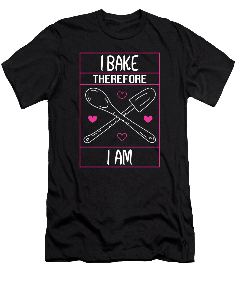 I Bake Therefore I Am Baker Confectioner Baking Fuzius T-Shirt