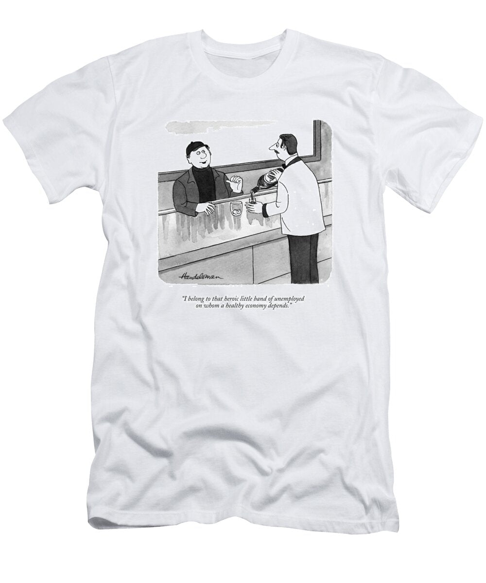 I Belong to That Heroic Little Band of Unemployed on Whom J B Handelsman No Index T-Shirt