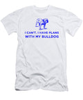 I Cant I Have Plans with My Bulldog Blue Kaylin Watchorn T-Shirt