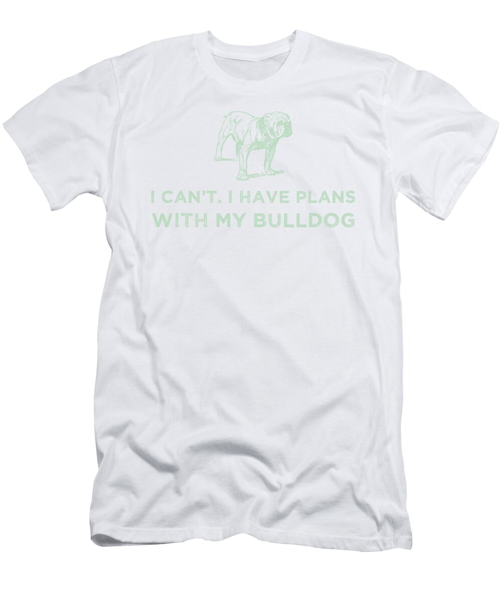 I Cant I Have Plans with My Bulldog Green Kaylin Watchorn T-Shirt