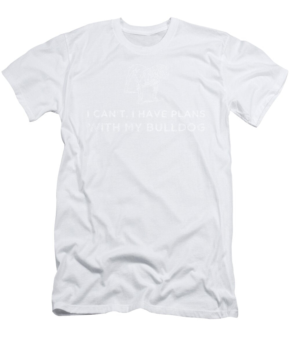 I Cant I Have Plans with My Bulldog Kaylin Watchorn T-Shirt