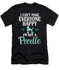 I Cant Make Everyone Happy Im Not a Poodle Dog Natalie Lidford T-Shirt