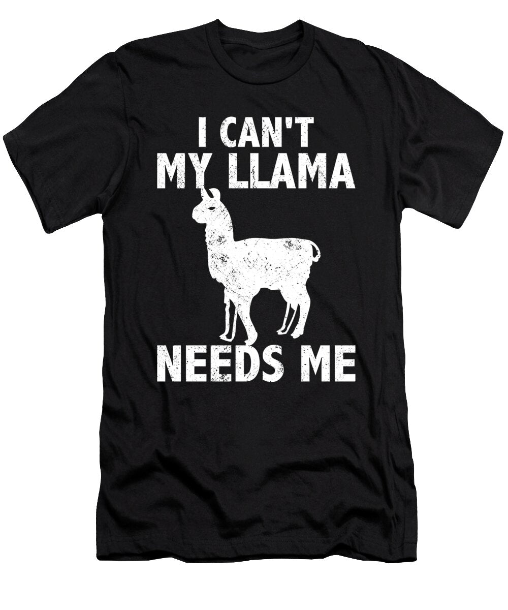 I Cant My Llama Needs Me Llama Quote Tenshirt T-Shirt