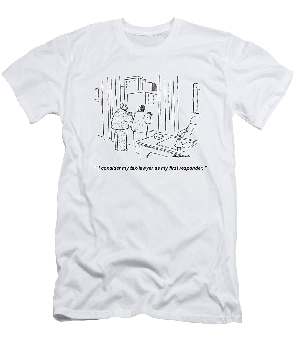I Consider My Tax Lawyer As My First Responder Roy Delgado T-Shirt