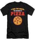 I Did the Math the Answer Is Pizza Alessandra Roth T-Shirt