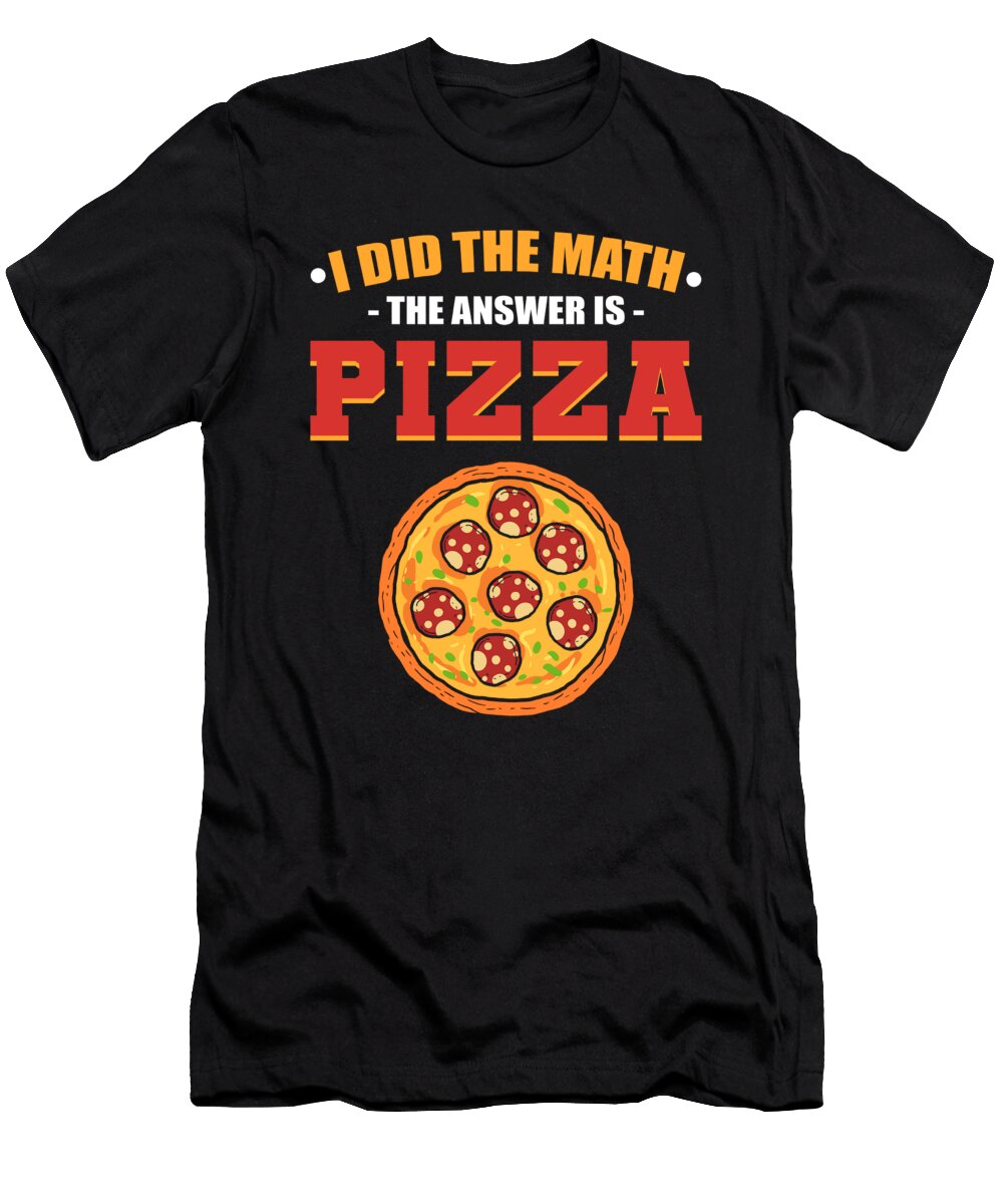 I Did the Math the Answer Is Pizza Alessandra Roth T-Shirt
