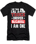 I Do Talk Like a Truck Driver Because I Am One Jacob Zelazny T-Shirt