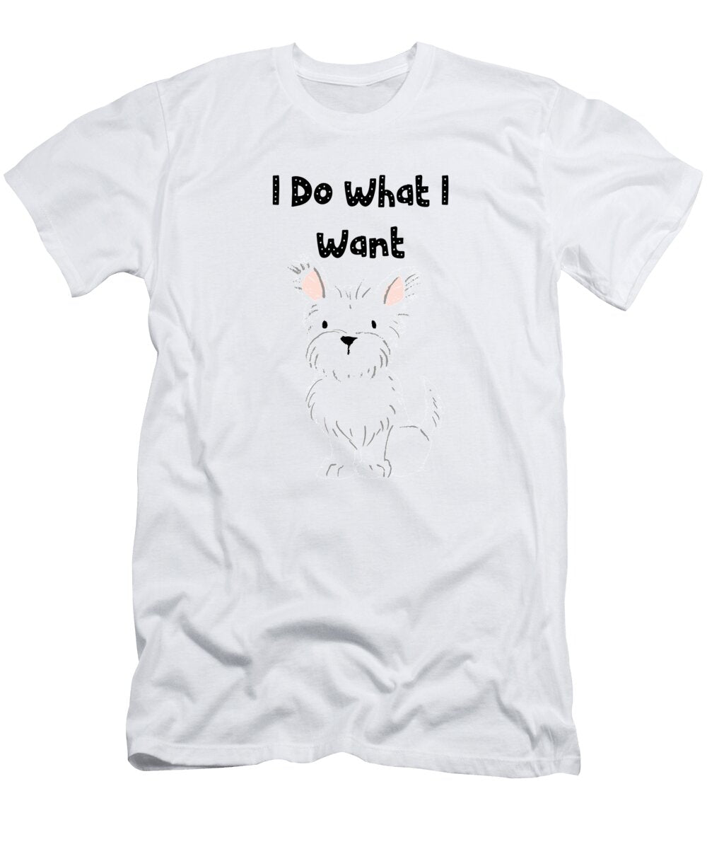 I Do What I Want Dog Kaylin Watchorn T-Shirt