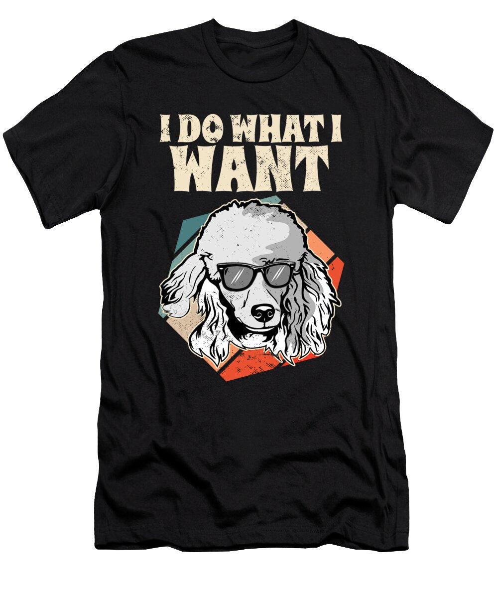 I Do What I Want Poodle Vintage I Dog Lover I Maximus Designs T-Shirt