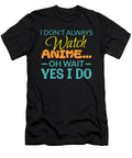 I Dont Always Watch Anime Oh Wait Yes I Do Kaylin Watchorn T-Shirt
