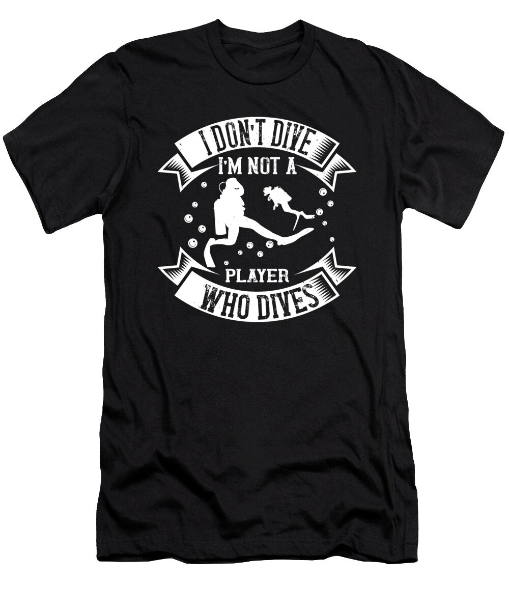 I Dont Dive Im Not a Player Who Dives Jacob Zelazny T-Shirt