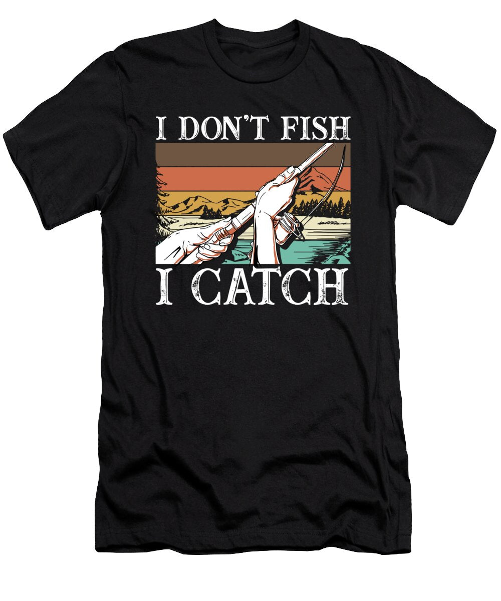 I Dont Fish I Catch I Funny Fly Fishing Bi Nutz T-Shirt