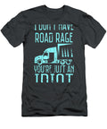 I Dont Have Road Rage Youre Just an Idiot Funny Trucker Khumbo Joury T-Shirt
