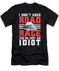 I Dont Have Road Rage Youre Just an Idiot Maximus Designs T-Shirt