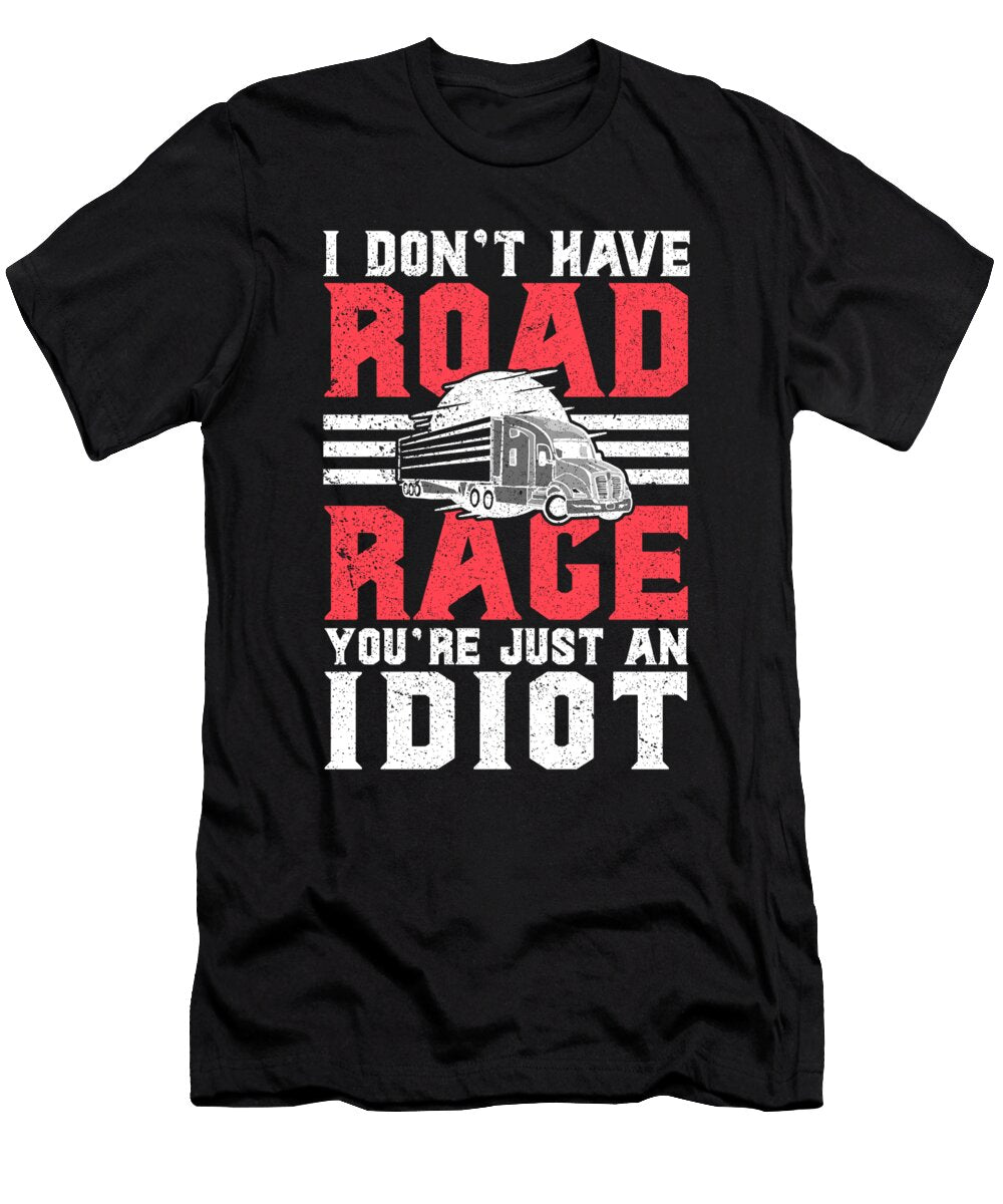 I Dont Have Road Rage Youre Just an Idiot Maximus Designs T-Shirt