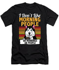 I Dont Like Morning People Siberian Husky I Funny Maximus Designs T-Shirt