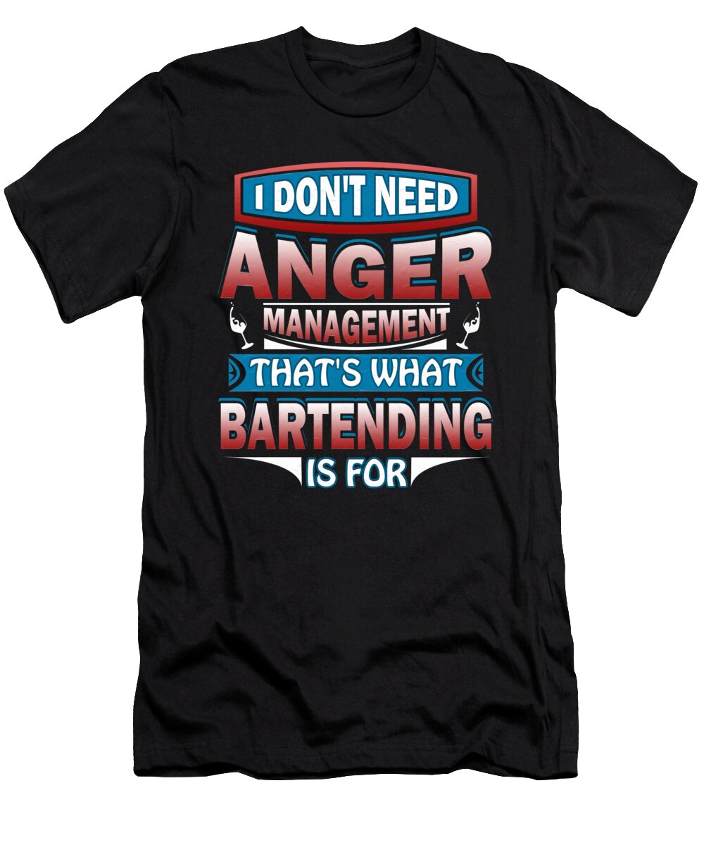 I Dont Need Anger Management Thats What Bartending Is for Orange Pieces T-Shirt