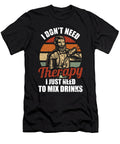 I Dont Need Therapy I Just Need to Mix Drinks Bartender Alessandra Roth T-Shirt