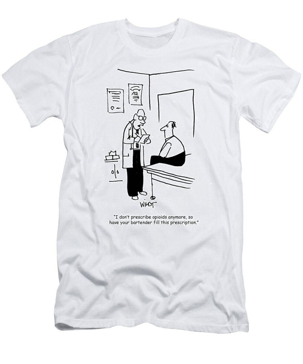 I Dont Prescribe Opioids Anymore So Have Your Bartender Chris Wildt T-Shirt