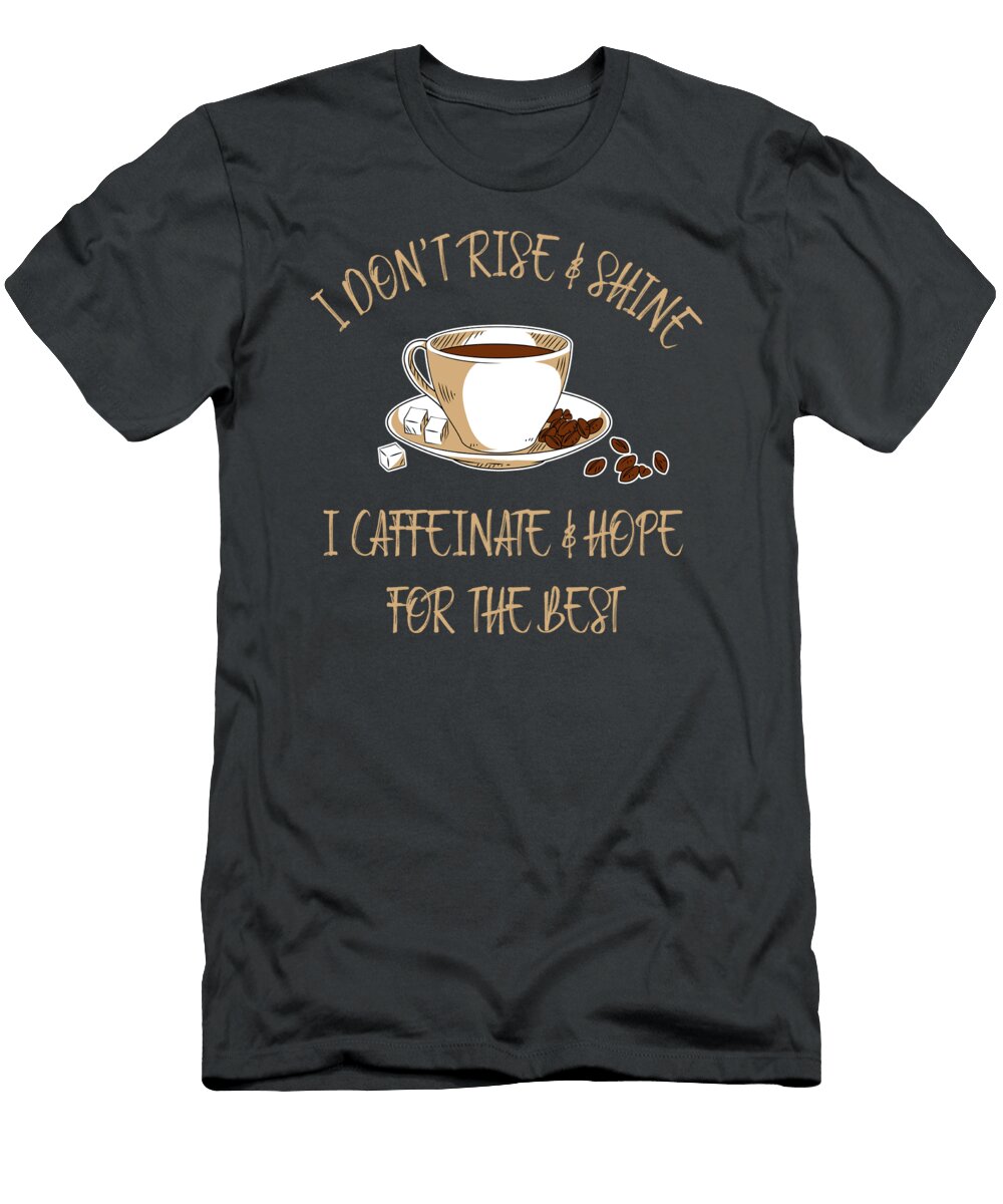I Dont Rise and Shine I Caffeinate and Hope for the Best Caffeinate for Men Women Coffee Lover Ca Crazy Squirrel T-Shirt