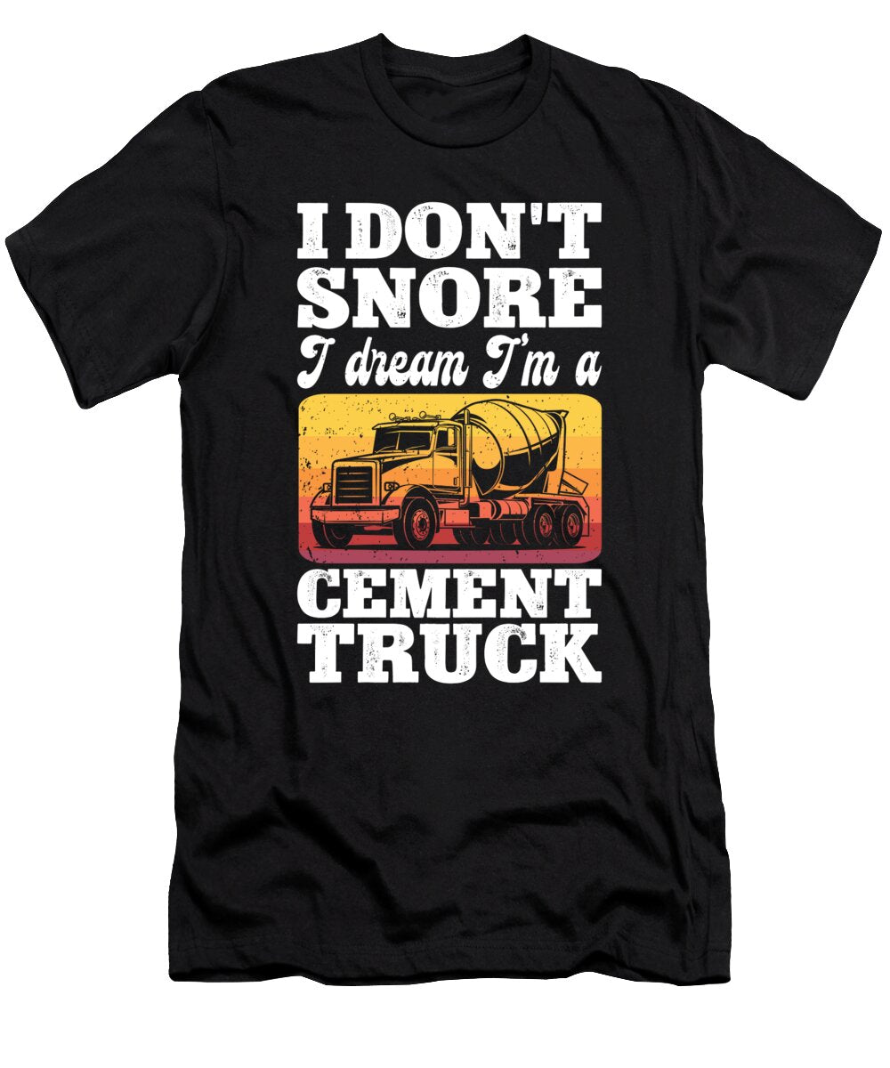I Dont Snore Cement Trucker Me T-Shirt