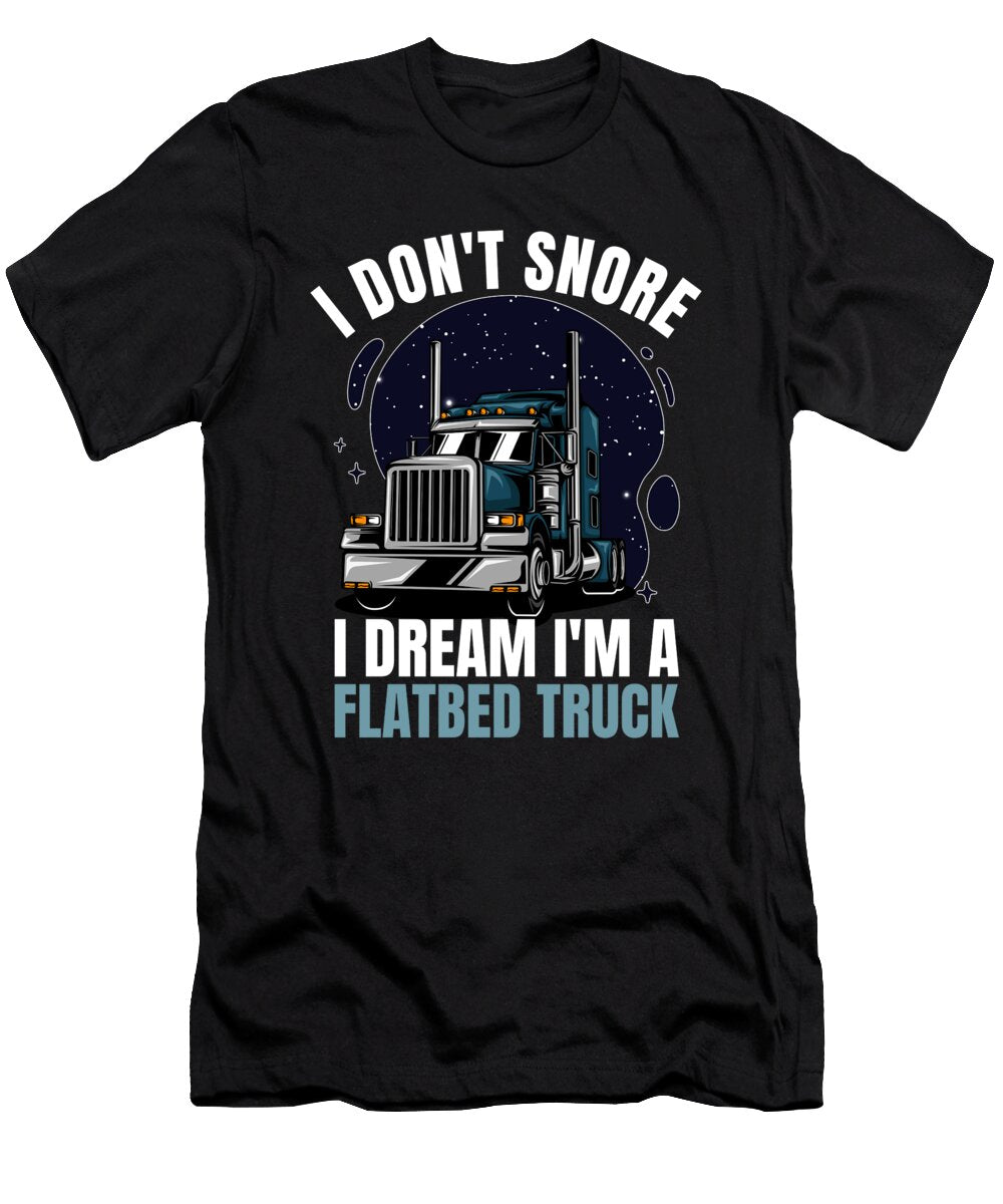 I Dont Snore Flatbed Truck Driver Me T-Shirt