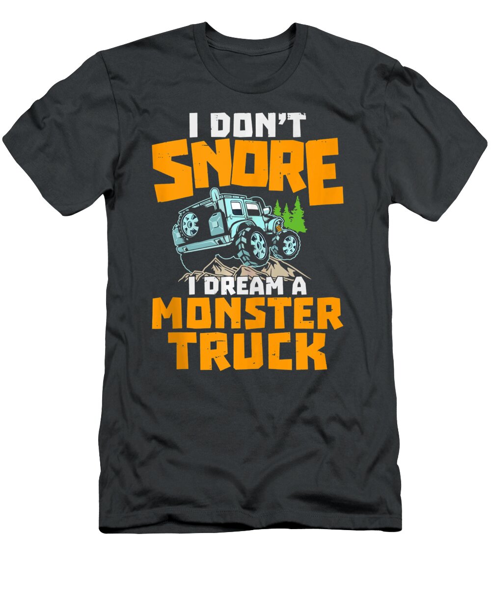 I Dont Snore I Dream a Monster Truck Anh Nguyen T-Shirt