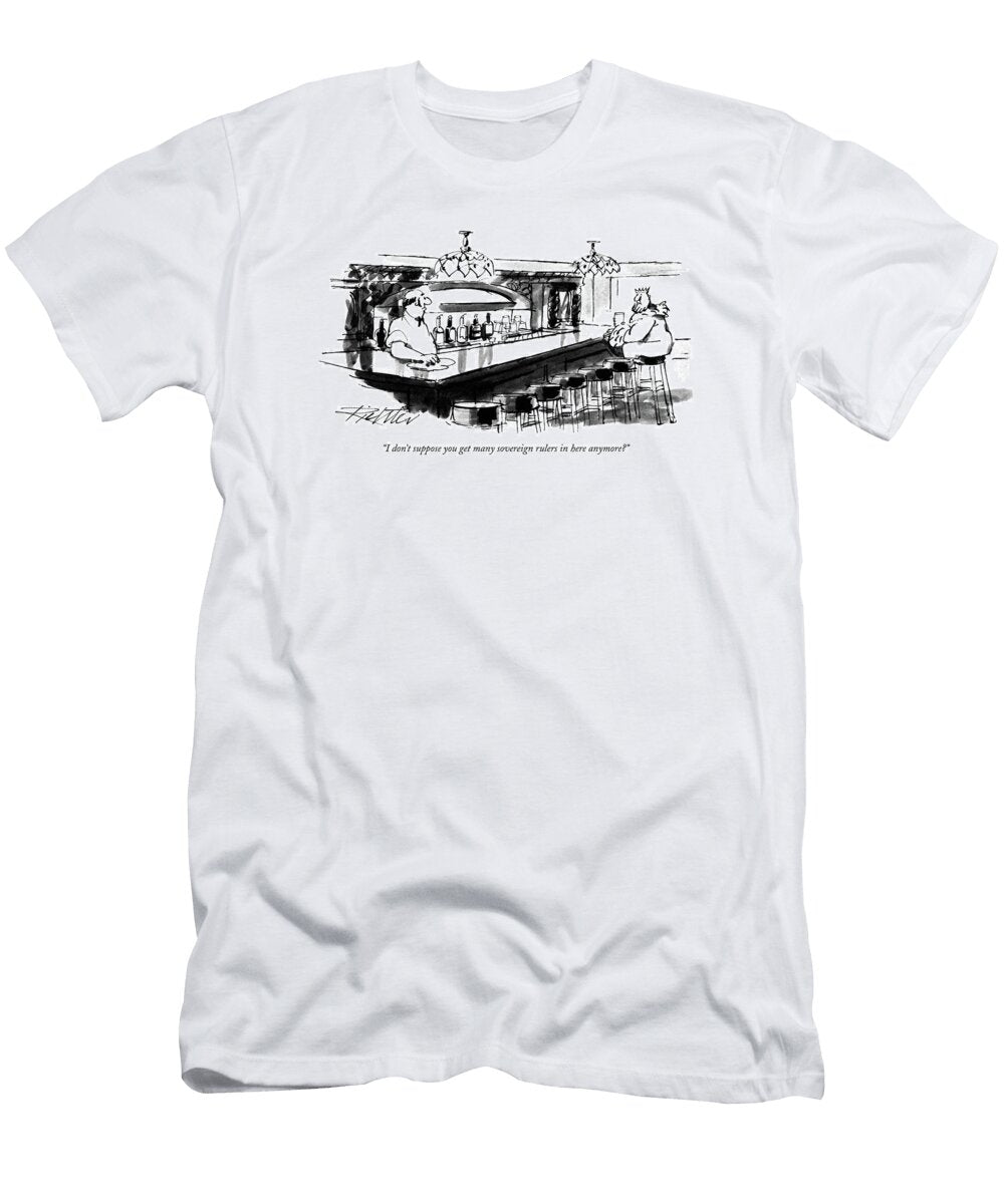 I Dont Suppose You Get Many Sovereign Rulers Mischa Richter T-Shirt