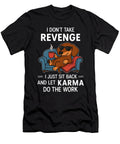 I Dont Take Revenge I Just Sit Back and Let Dog Yah Lishr T-Shirt