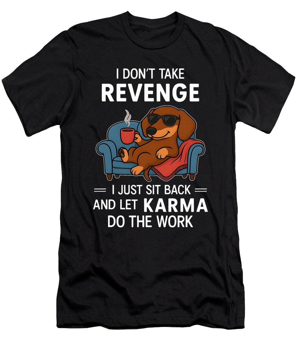 I Dont Take Revenge I Just Sit Back and Let Dog Yah Lishr T-Shirt